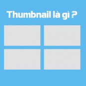 Tìm hiểu về Thumbnail và cách thiết kế Thumbnail nổi bật và hiệu quả