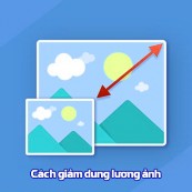 Các cách giảm dung lượng ảnh đơn giản nhanh chóng