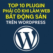 Top 10 Plugin Cần Có Cho Web Bất Động Sản Trên WordPress