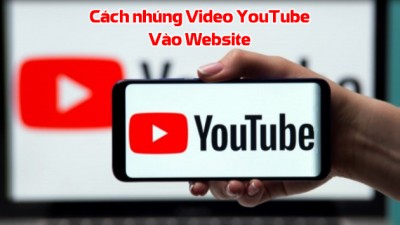 Cách nhúng video Youtube vào web đơn giản