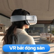 VR bất động sản: Giải pháp trải nghiệm dự án từ xa