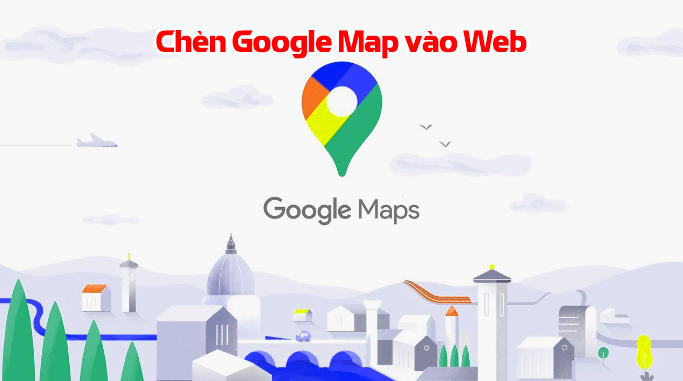 Cách chèn google map vào web